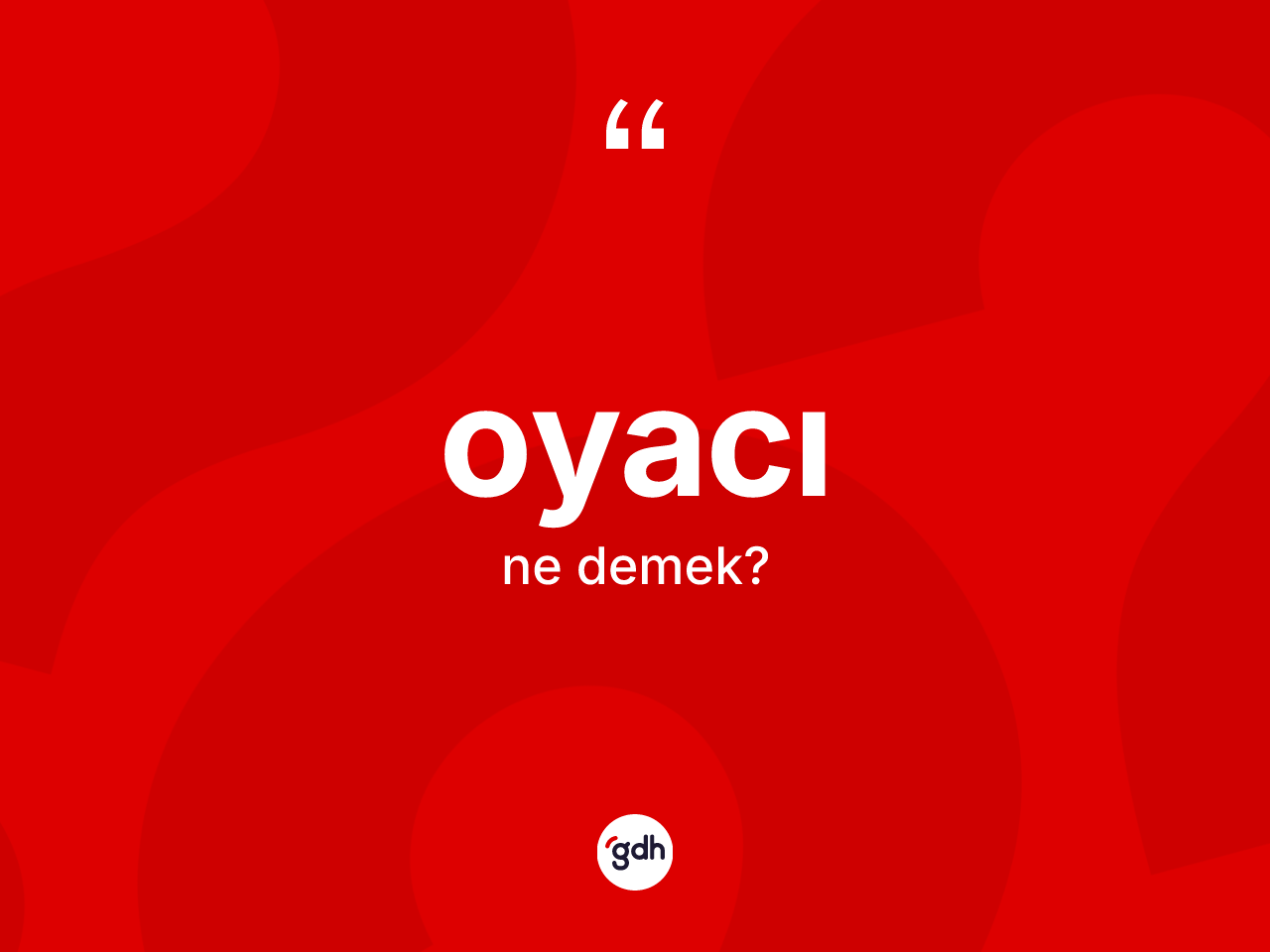 Oyacı kelimesi ne anlama gelir? Oyacının sözlükteki anlamı nedir?