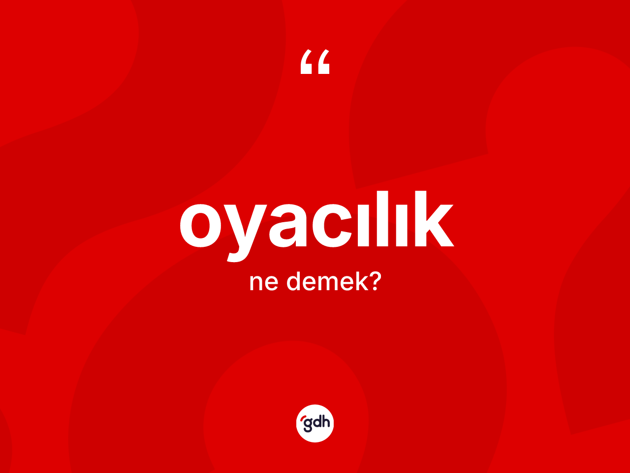 Oyacılık kelimesi ne anlama gelir? Oyacılık kelimesinin kaç farklı anlamı var?