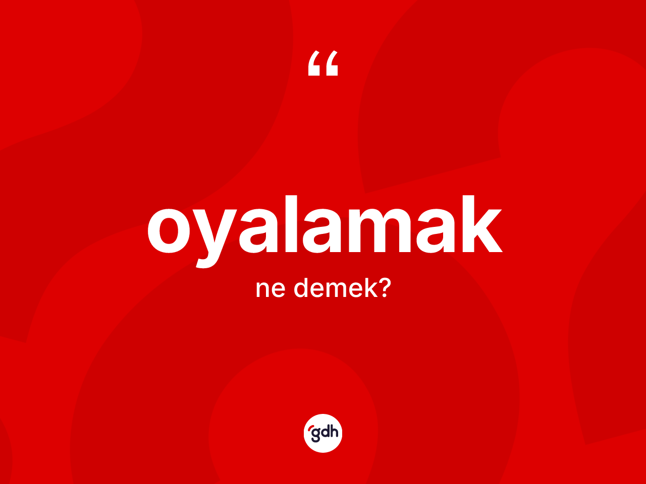 Oyalamak kelimesinin tanımı nedir? Oyalamağın TDK'ya göre anlamı nedir?