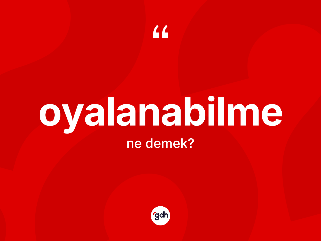 Oyalanabilme kelimesinin anlamı nedir? Oyalanabilmenin TDK'ya göre anlamı nedir?