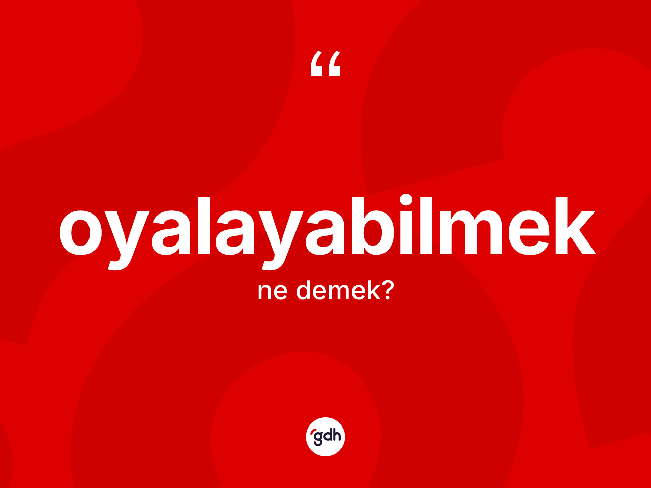Oyalayabilmek kelimesinin tanımı nedir? Oyalayabilmeğin halk arasındaki kullanımı nasıldır?