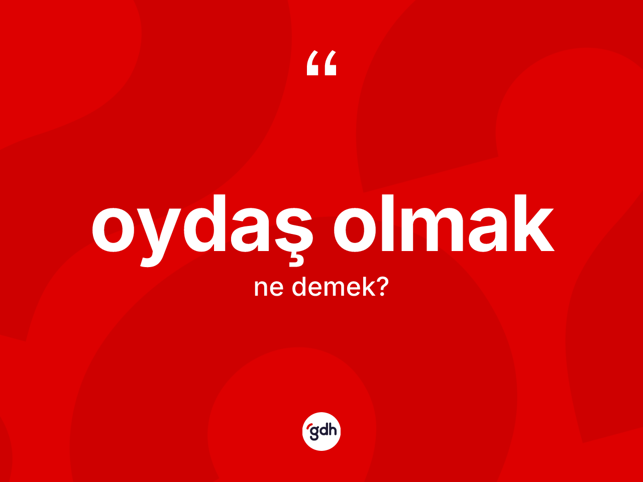 Oydaş olmak sözü ne demek? Oydaş olmak ifadesi nerede kullanılır?