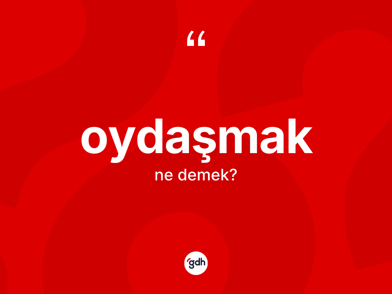 Oydaşmak kelimesinin sözlükteki tanımı nedir? Oydaşmağın TDK'ya göre anlamı nedir?