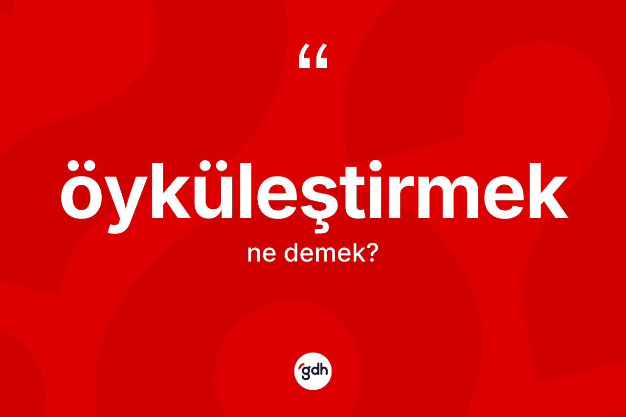 Öyküleştirmek kelimesi nedir? Öyküleştirmeğin halk arasındaki kullanımı nasıldır?
