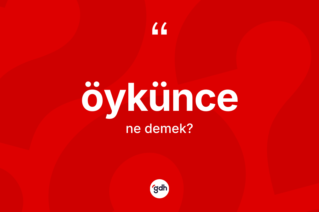 Öykünce kelimesinin sözlükteki tanımı nedir?
