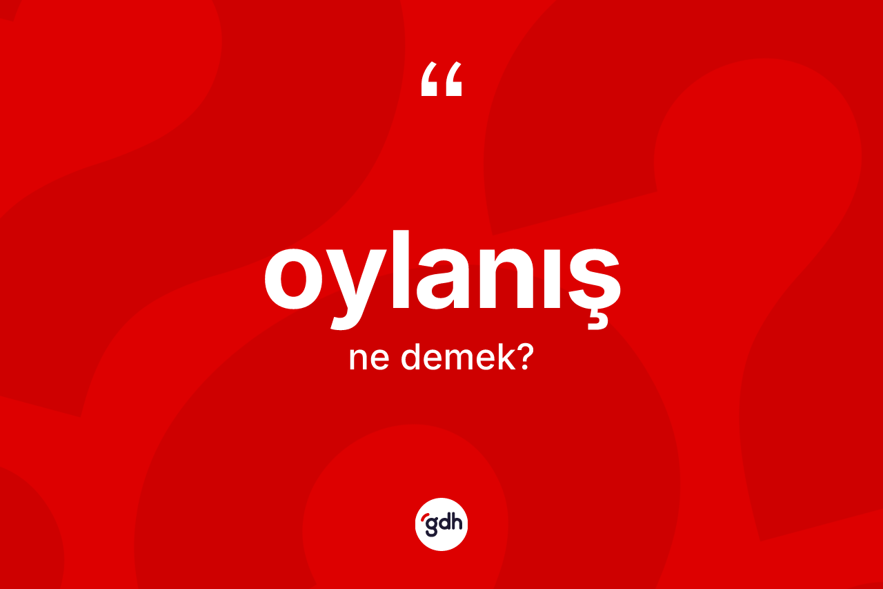 Oylanış ne anlama gelir? Oylanış kelimesinin TDK anlamı nedir?