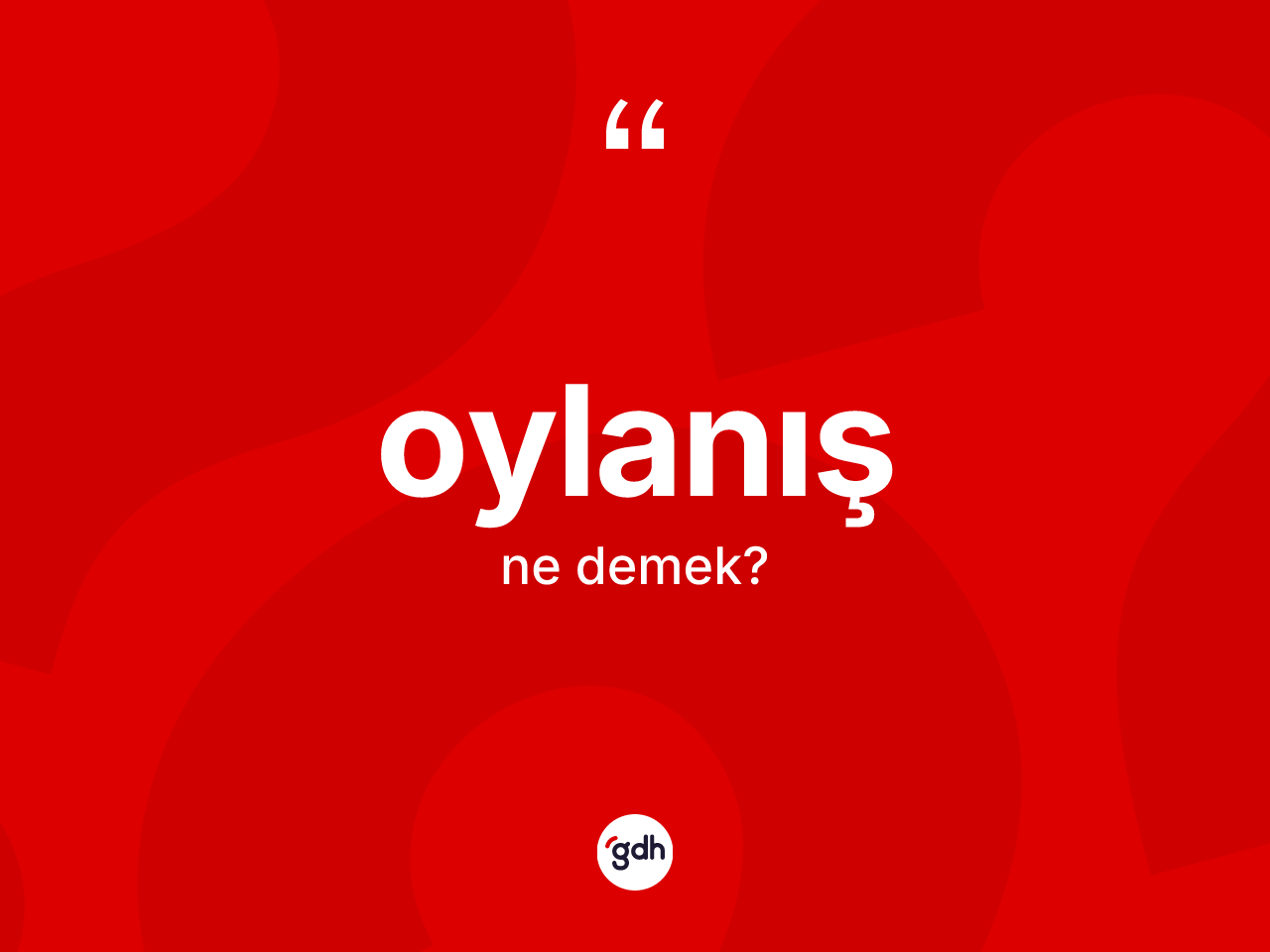 Oylanış ne anlama gelir? Oylanış kelimesinin TDK anlamı nedir?