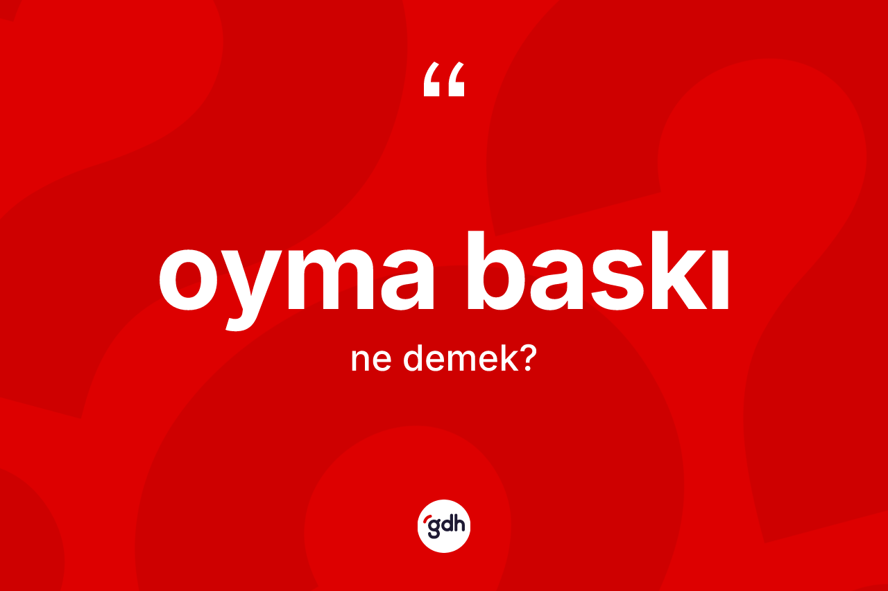 Oyma baskı kelimesinin anlamı nedir? Oyma baskı kelimesinin TDK anlamı nedir?