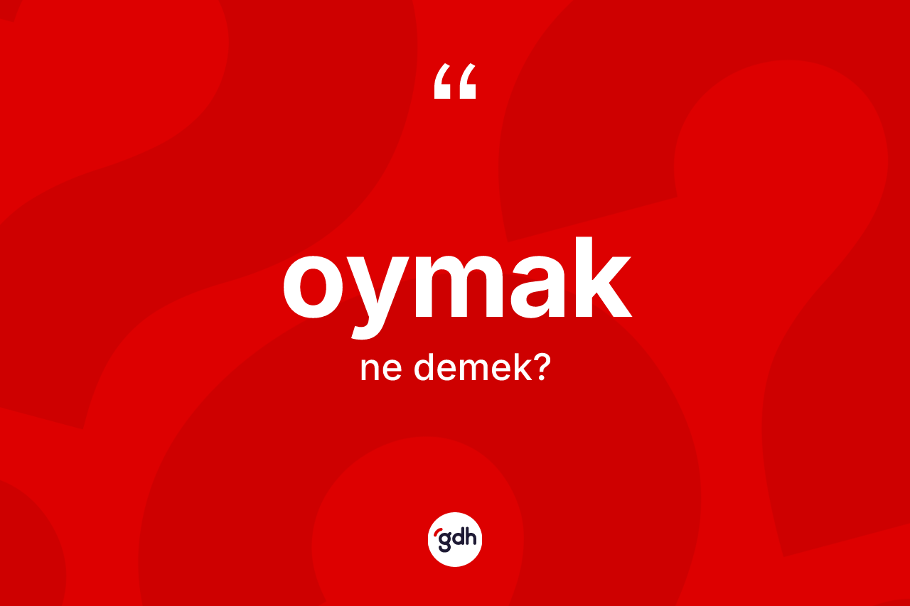 Oymak kelimesi nedir? Oymağın TDK'ya göre anlamı nedir?
