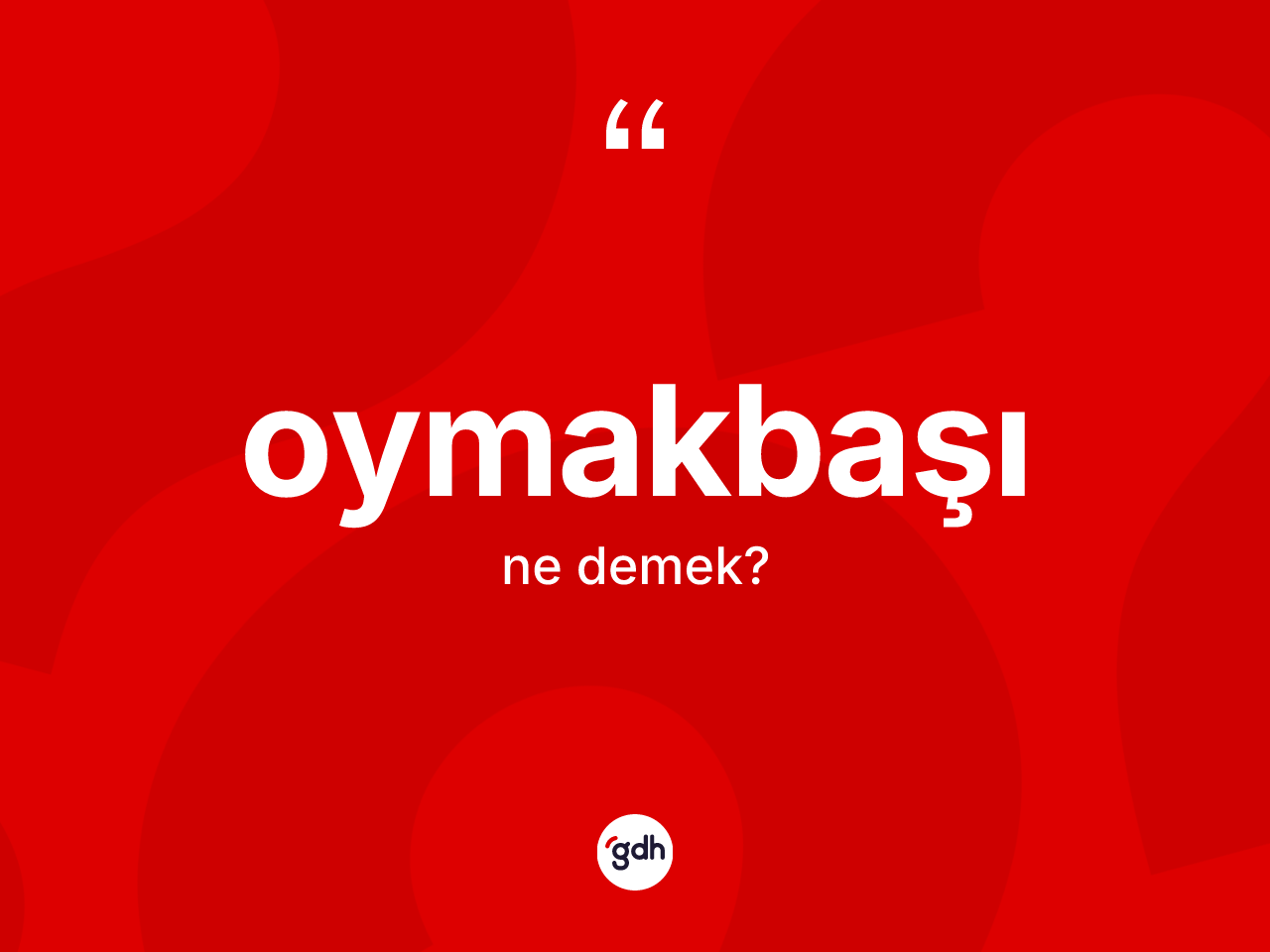 Oymakbaşı kelimesinin tanımı nedir? Oymakbaşının TDK'ya göre anlamı nedir?