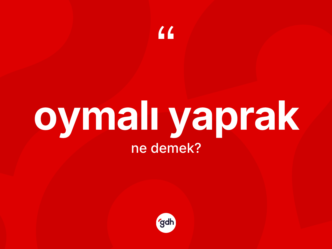 Oymalı yaprak kelimesi nedir? Oymalı yaprak kelimesinin kaç farklı anlamı var?