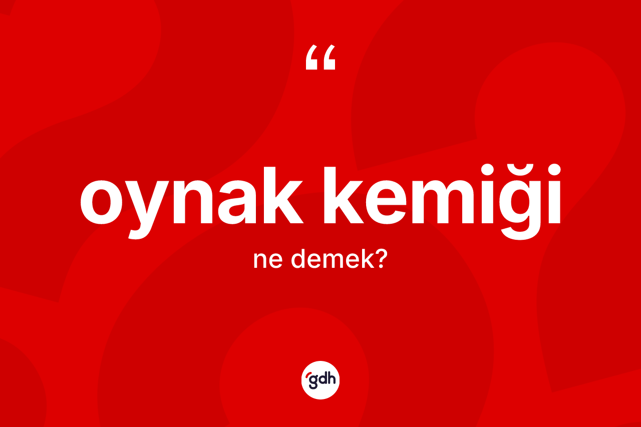Oynak kemiği kelimesi ne demek? Oynak kemiğinin sözlükteki anlamı nedir?