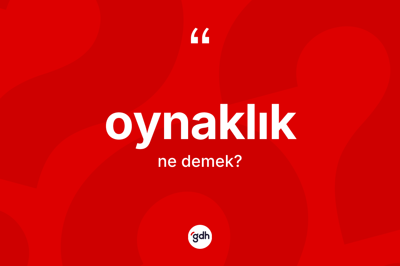 Oynaklık kelimesinin anlamı nedir? Oynaklığın kısaca tanımı nedir?