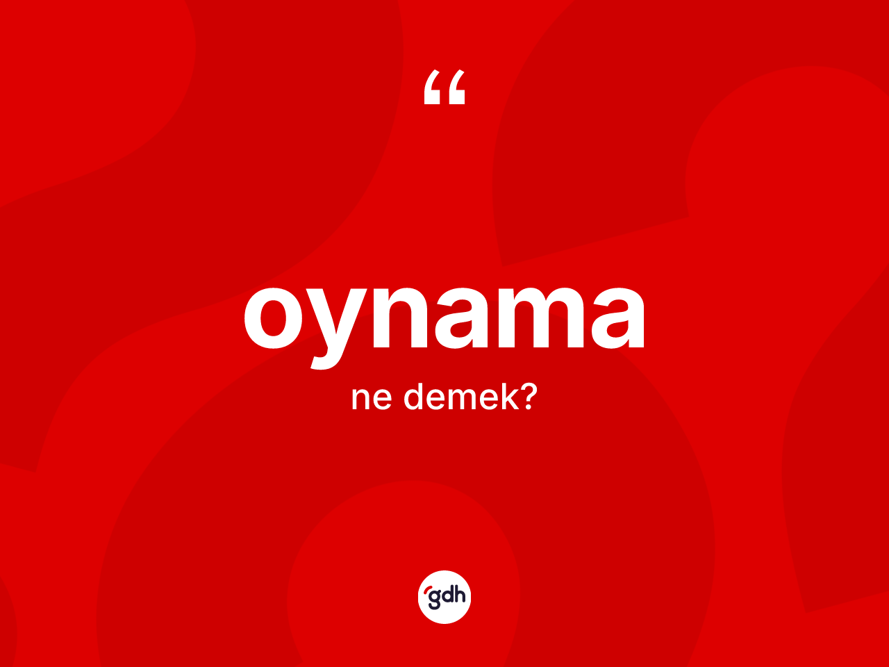 Oynama kelimesi ne anlama gelir? Oynamanın kısaca tanımı nedir?