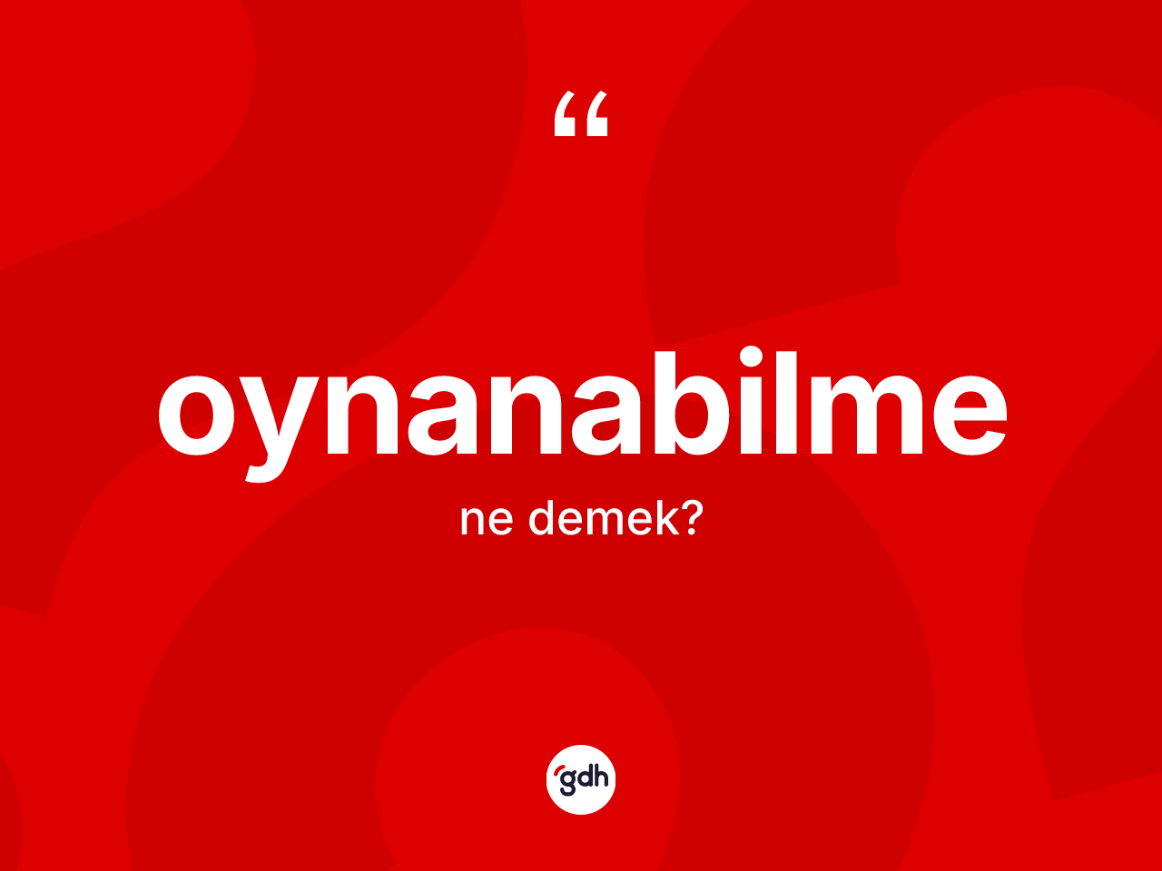 Oynanabilme kelimesinin anlamı nedir? Oynanabilme kelimesinin özellikleri nelerdir?