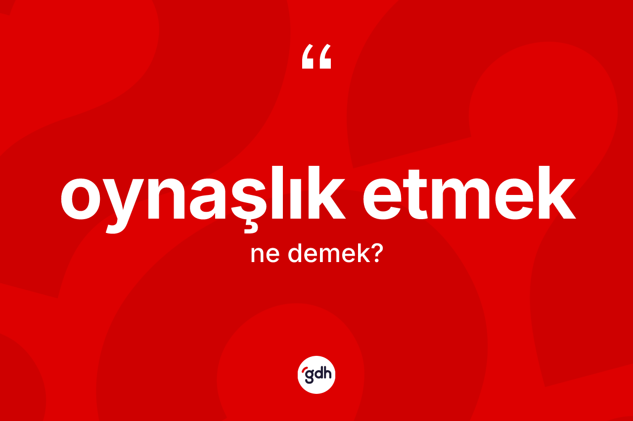Oynaşlık etmek ne demektir?