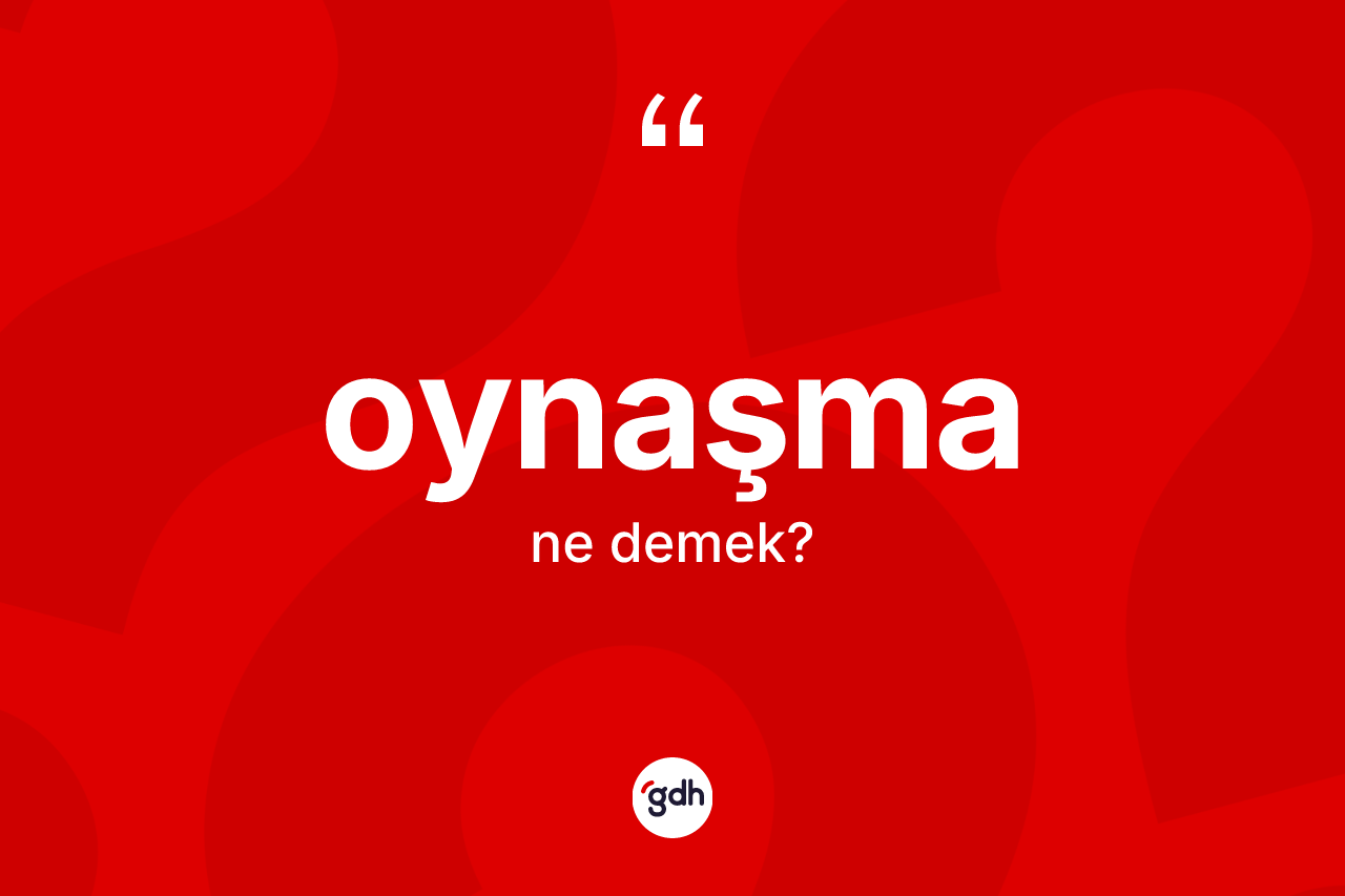 Oynaşma kelimesinin tanımı nedir? Oynaşmanın TDK'ya göre anlamı nedir?