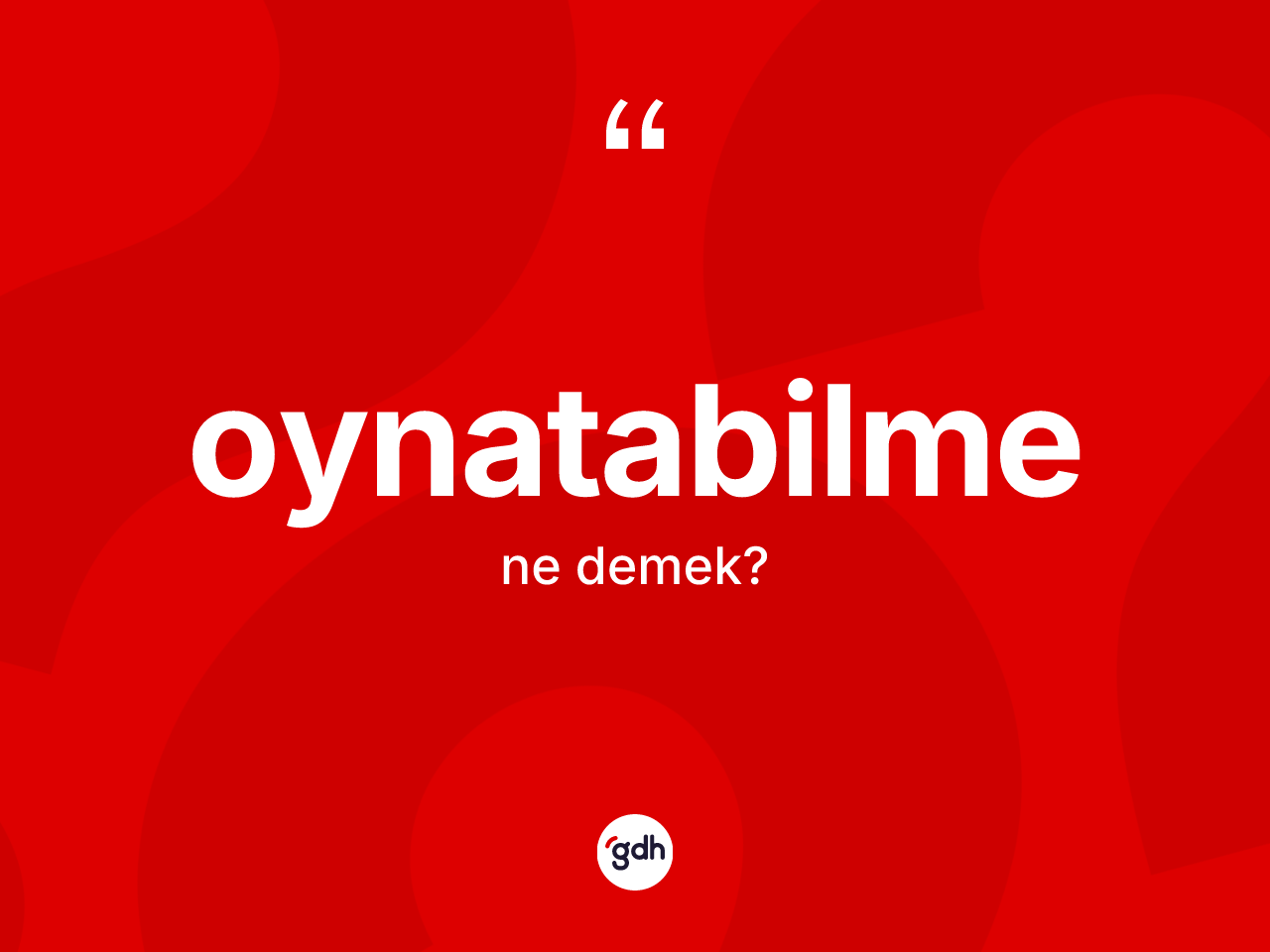 Oynatabilme kelimesinin sözlükteki tanımı nedir? Oynatabilmenin TDK'ya göre anlamı nedir?