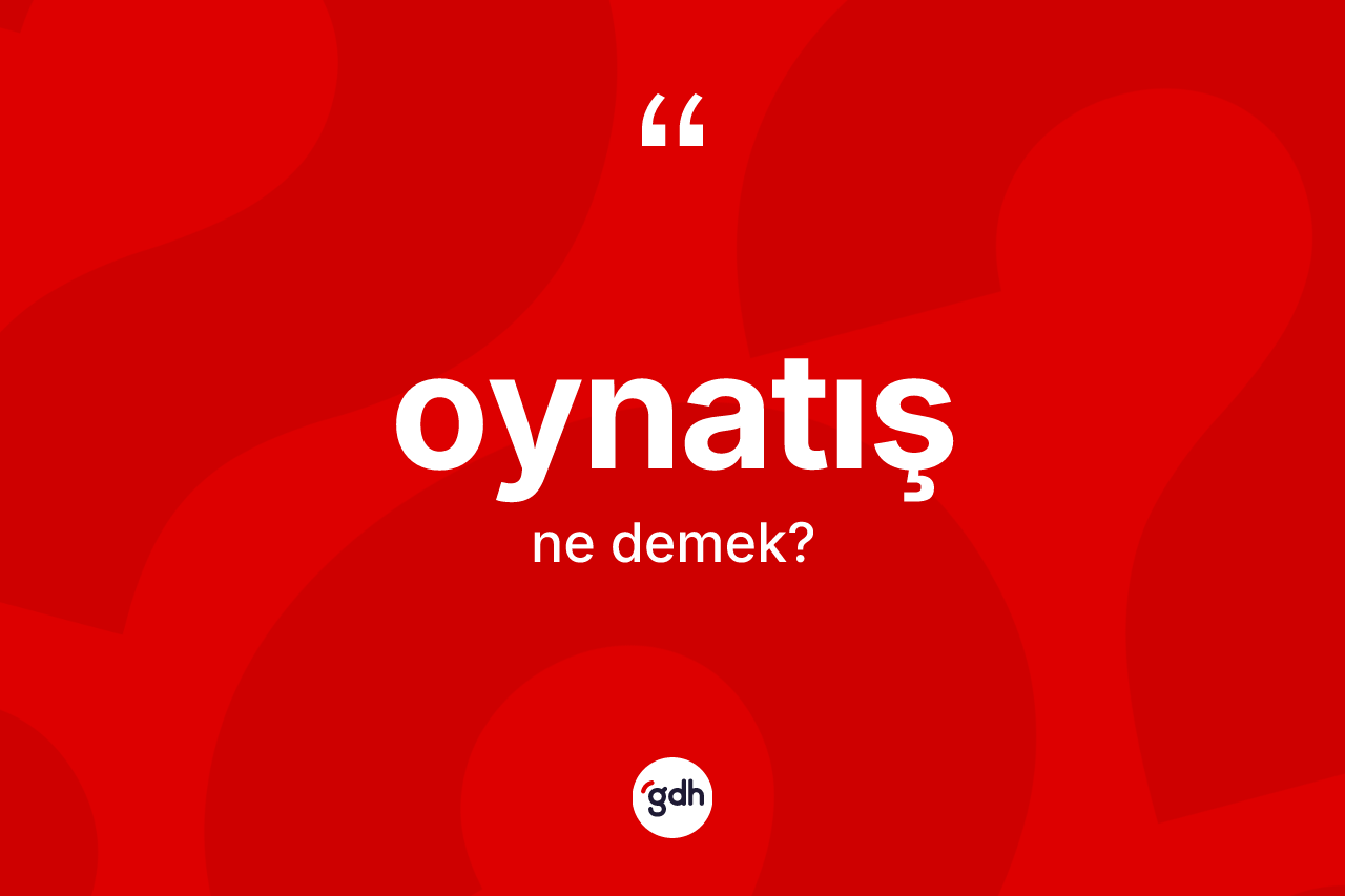 Oynatış kelimesi ne anlama gelir? Oynatışın halk arasındaki kullanımı nasıldır?