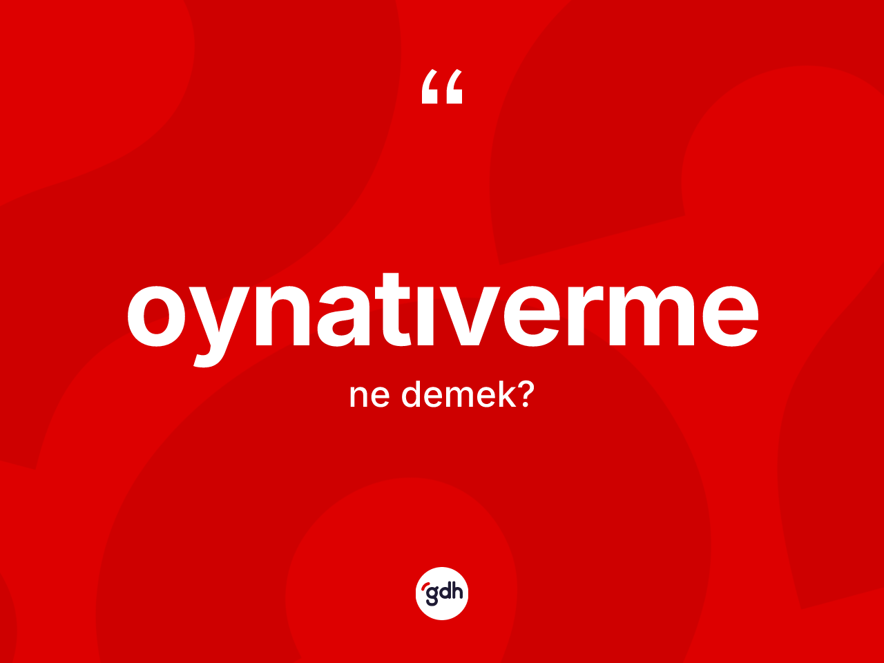 Oynatıverme kelimesinin sözlükteki tanımı nedir? Oynatıvermenin sözlükteki anlamı nedir?