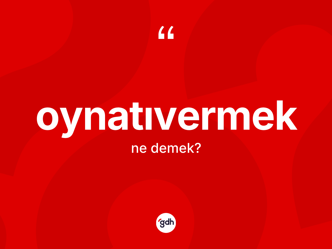 Oynatıvermek ne demek? Oynatıvermeğin kısaca tanımı nedir?