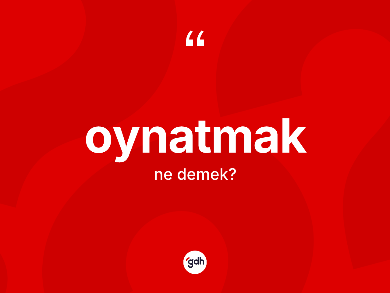 Oynatmak kelimesi ne anlama gelir? Oynatmağın TDK'ya göre anlamı nedir?