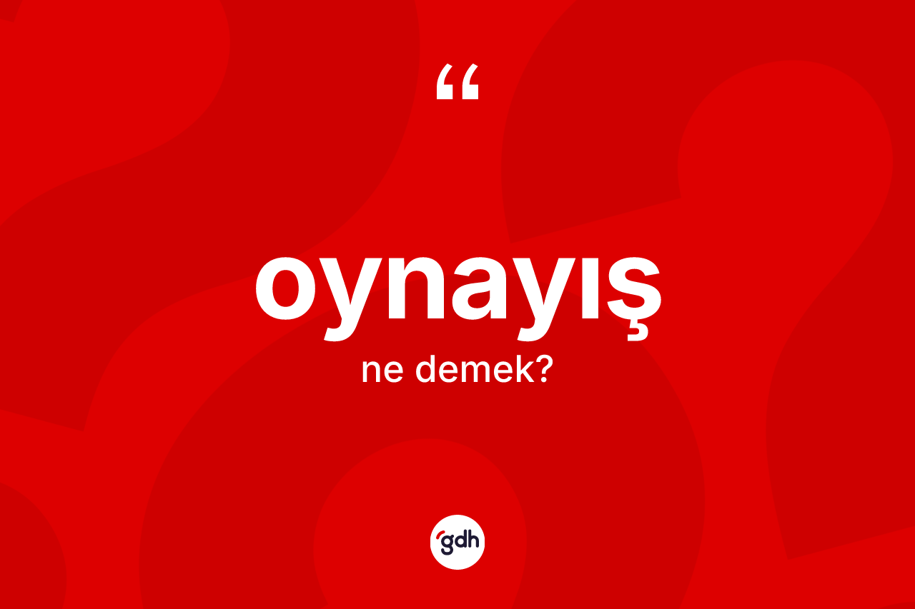 Oynayış ne demek? Oynayış kelimesinin TDK'ya göre açıklaması nedir?