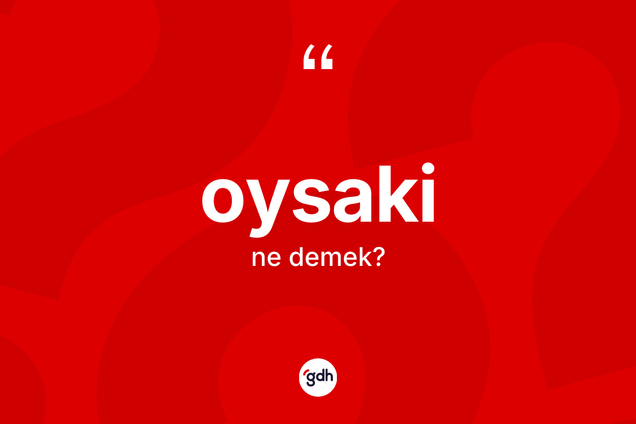 Oysaki nedir? Oysakinin kısaca tanımı nedir?