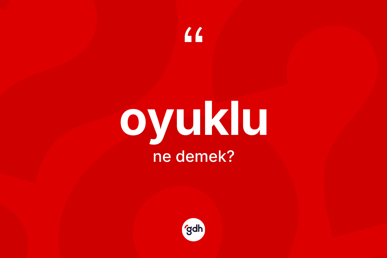 Oyuklu kelimesinin tanımı nedir? Oyuklunun TDK'ya göre anlamı nedir?