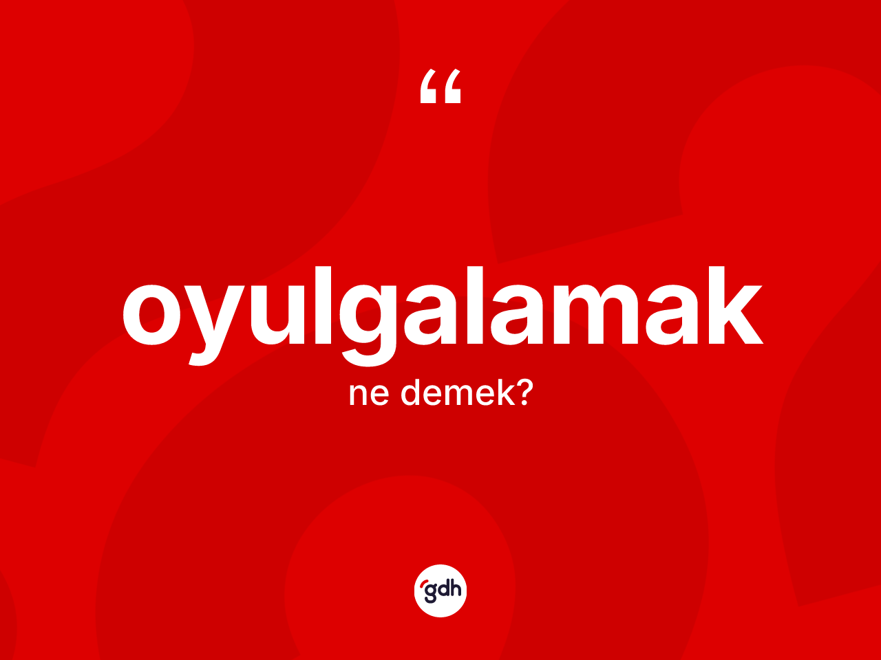 Oyulgalamak ne anlama gelir? Oyulgalamak kelimesinin kaç farklı anlamı var?