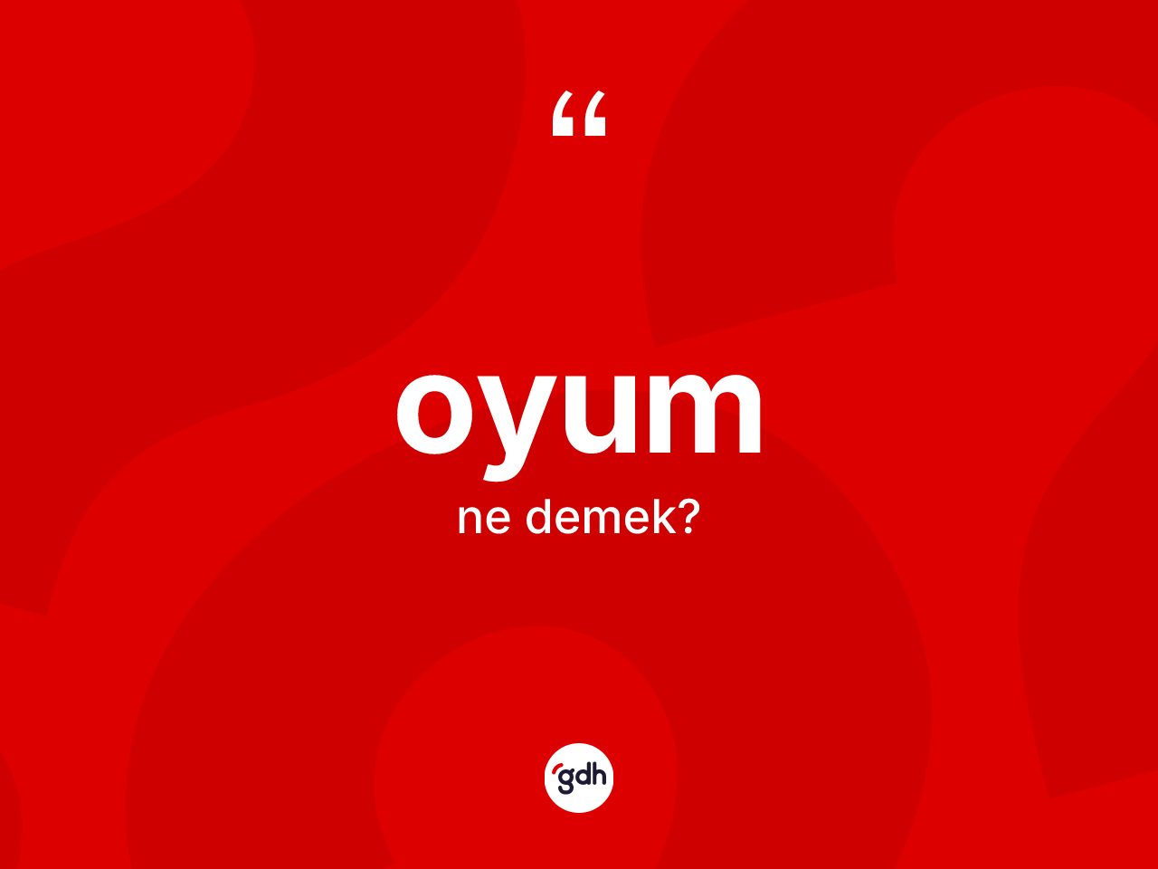 Oyum nedir? Oyum kelimesinin TDK'ya göre açıklaması nedir?