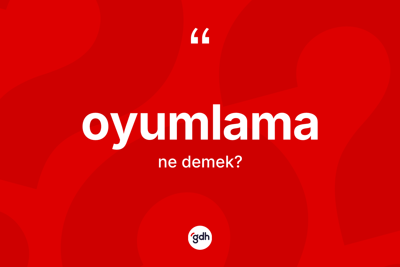 Oyumlama kelimesinin tanımı nedir? Oyumlama kelimesinin kaç farklı anlamı var?