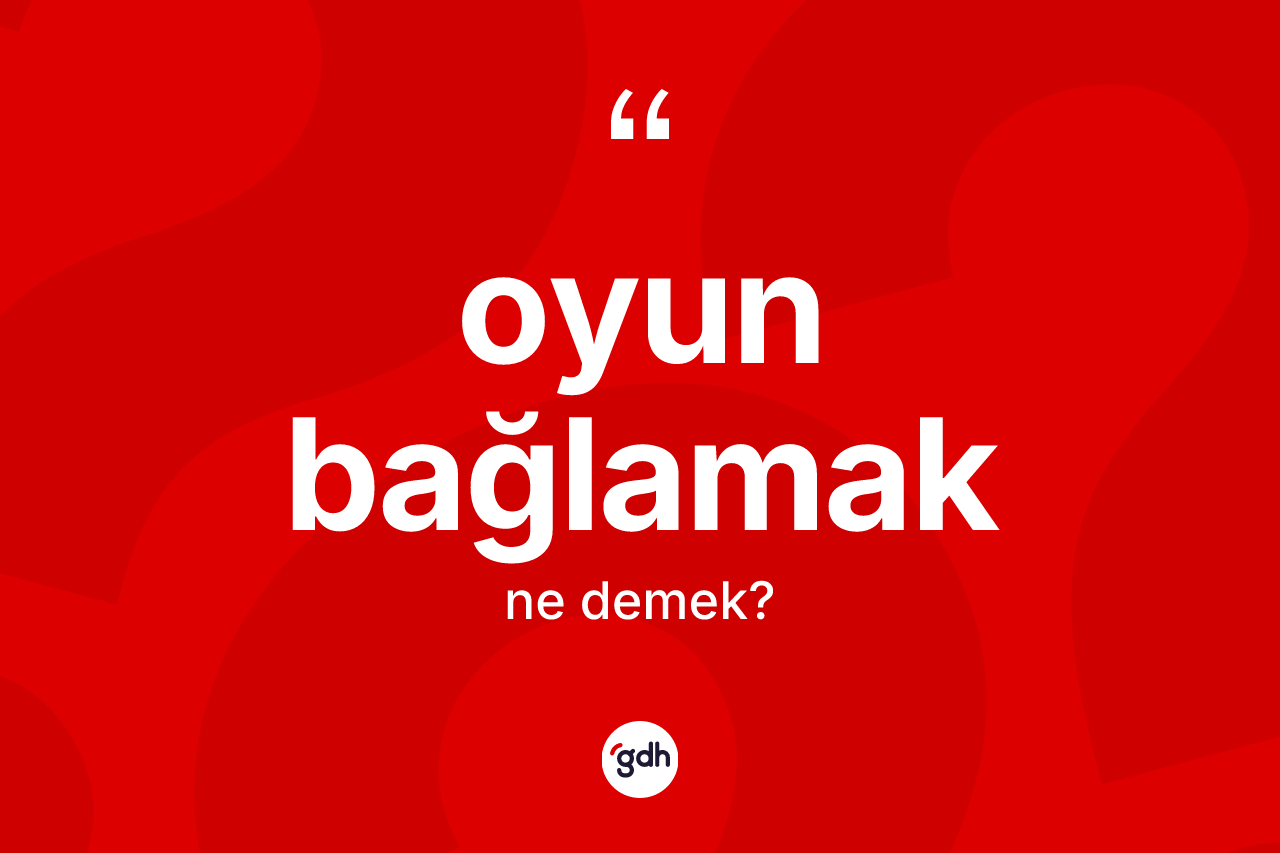 Oyun bağlamak sözü neyi anlatır?