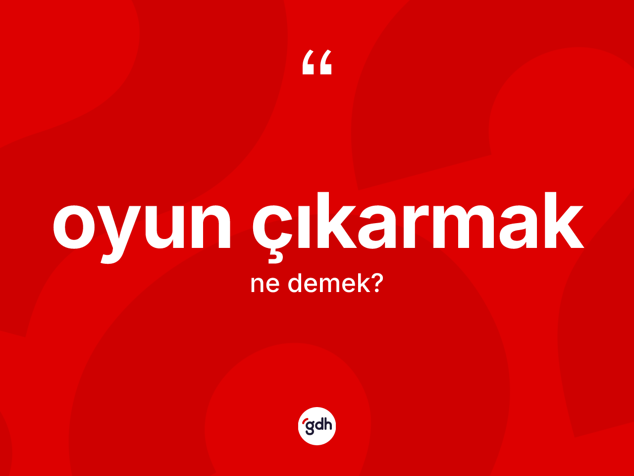 Oyun çıkarmak ne anlama gelir? Oyun çıkarmak ifadesi nerede kullanılır?