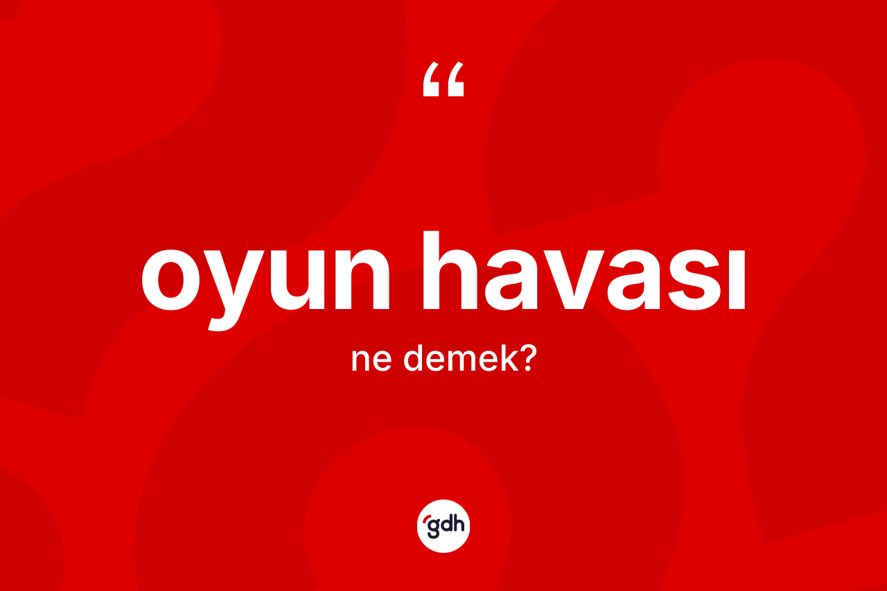 Oyun havası kelimesinin anlamı nedir? Oyun havasının kısaca tanımı nedir?