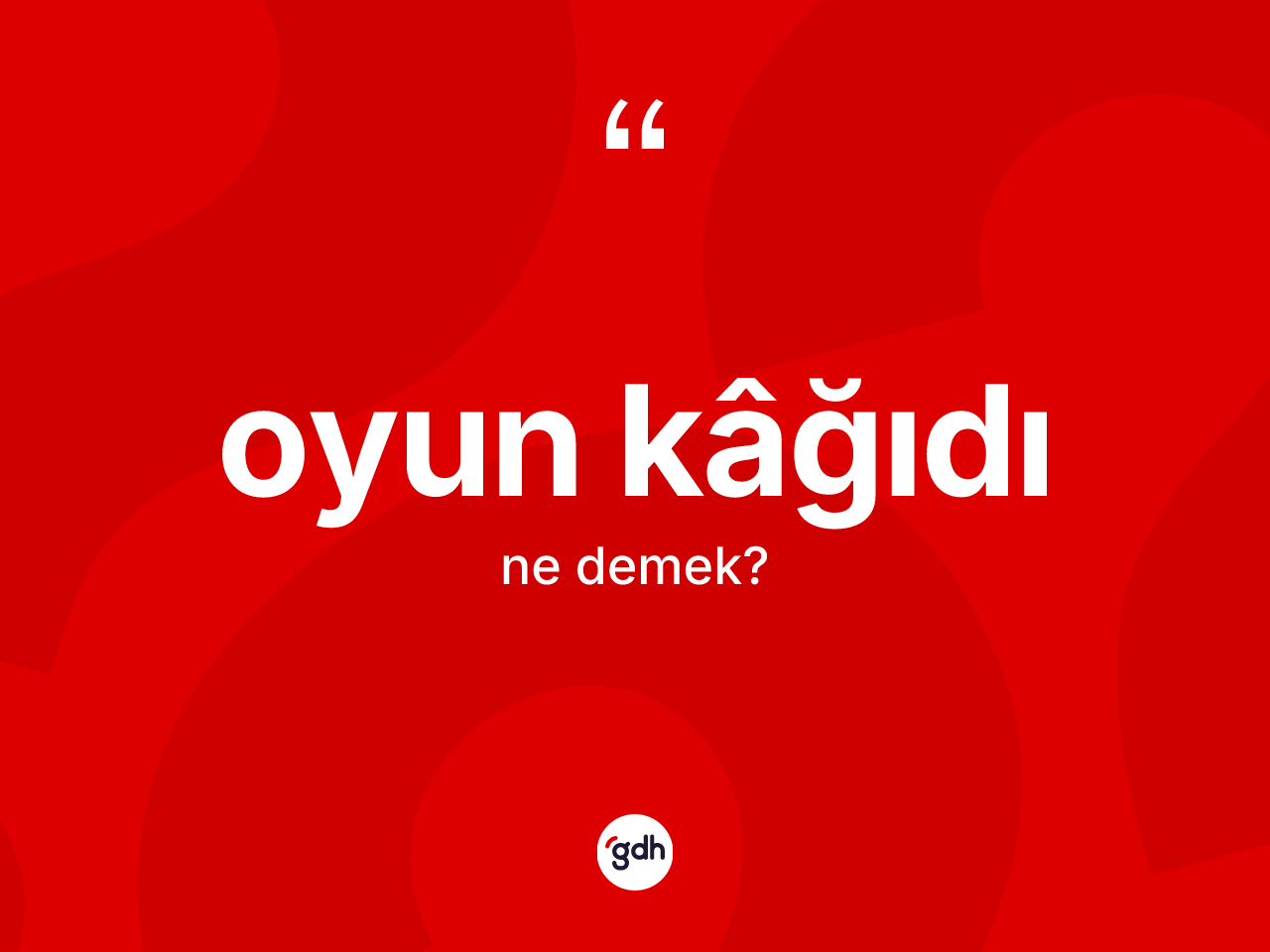 Oyun kâğıdı kelimesi ne anlama gelir? Oyun kâğıdının kısaca tanımı nedir?
