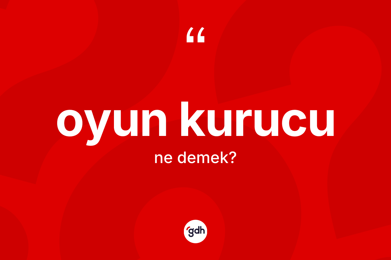 Oyun kurucu kelimesi nedir? Oyun kurucu kelimesinin kaç farklı anlamı var?