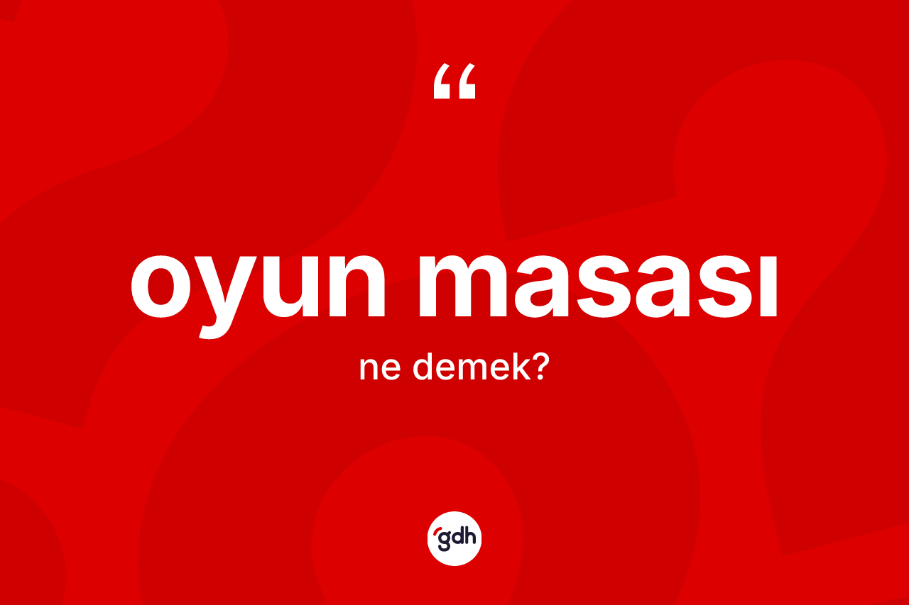 Oyun masası kelimesinin anlamı nedir? Oyun masasının TDK'ya göre anlamı nedir?