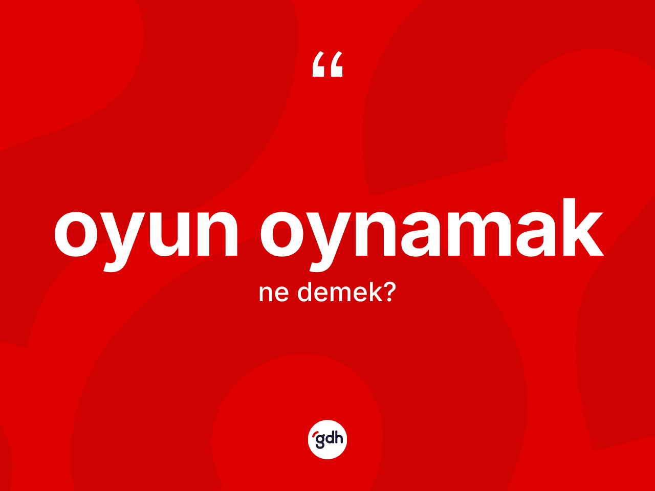Oyun oynamak ifadesinin tanımı nedir? Oyun oynamak sözünün sözlük anlamı nedir?