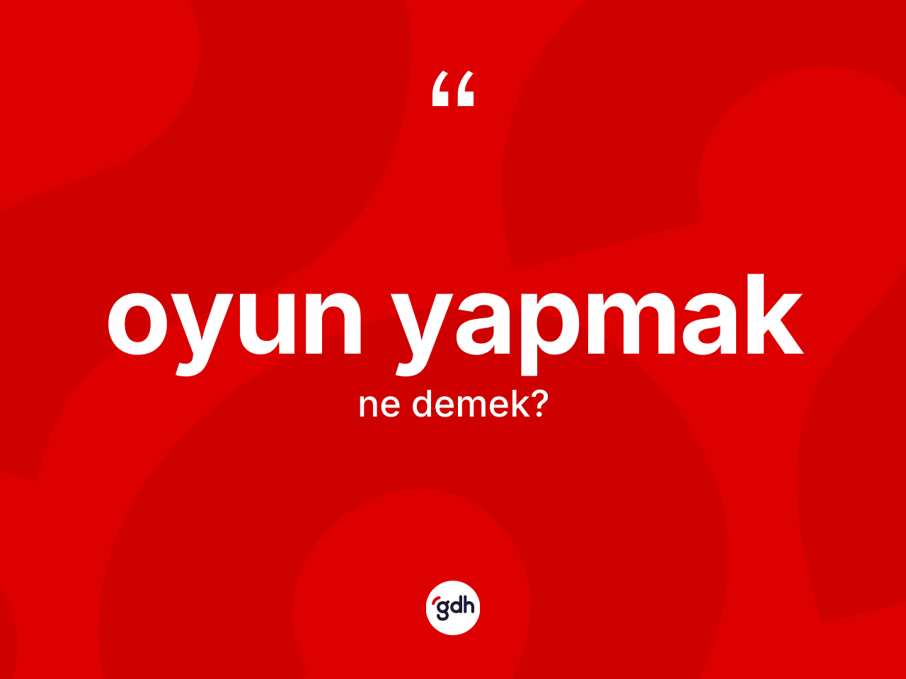 Oyun yapmak ifadesinin sözlükteki anlamı nedir? Oyun yapmak ifadesinin özellikleri nelerdir?