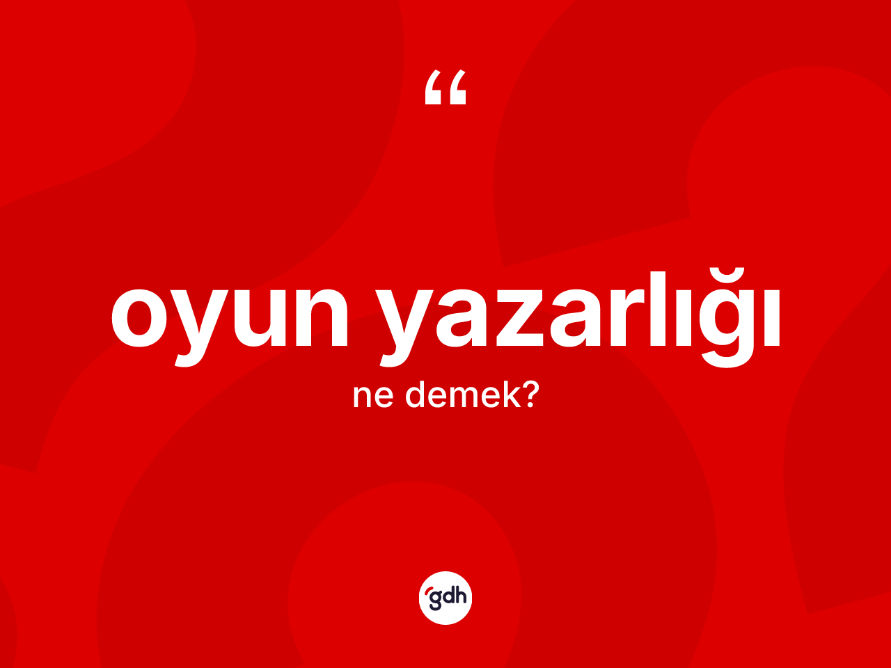 Oyun yazarlığı kelimesi nedir? Oyun yazarlığının TDK'ya göre anlamı nedir?