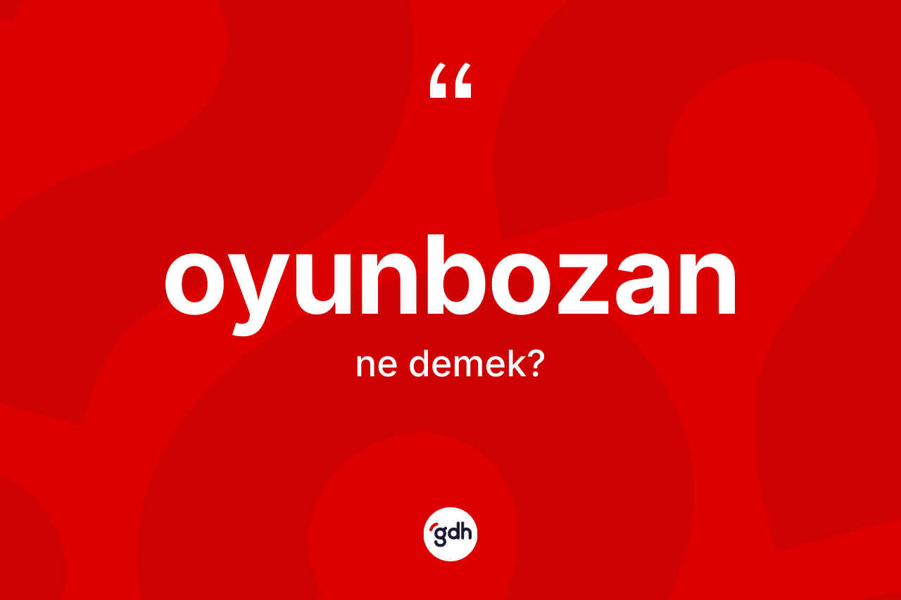 Oyunbozan kelimesinin anlamı nedir? Oyunbozanın TDK'ya göre anlamı nedir?