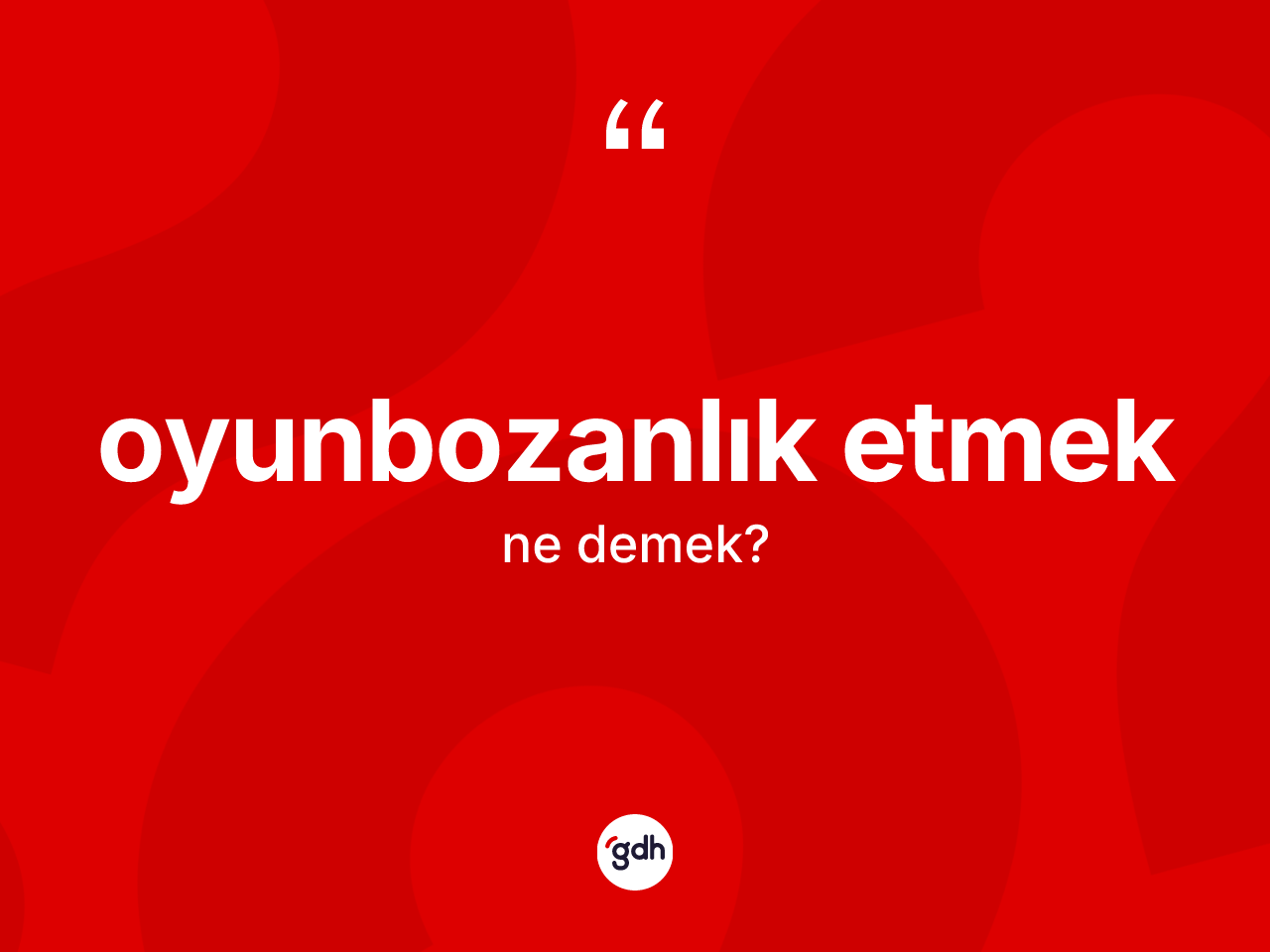 Oyunbozanlık etmek ifadesi ne demektir? Oyunbozanlık etmek sözünün TDK anlamı nedir?