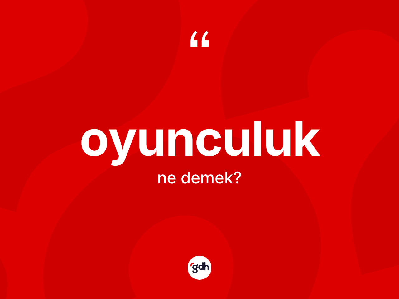 Oyunculuk kelimesi ne demek? Oyunculuk kelimesinin özellikleri nelerdir?