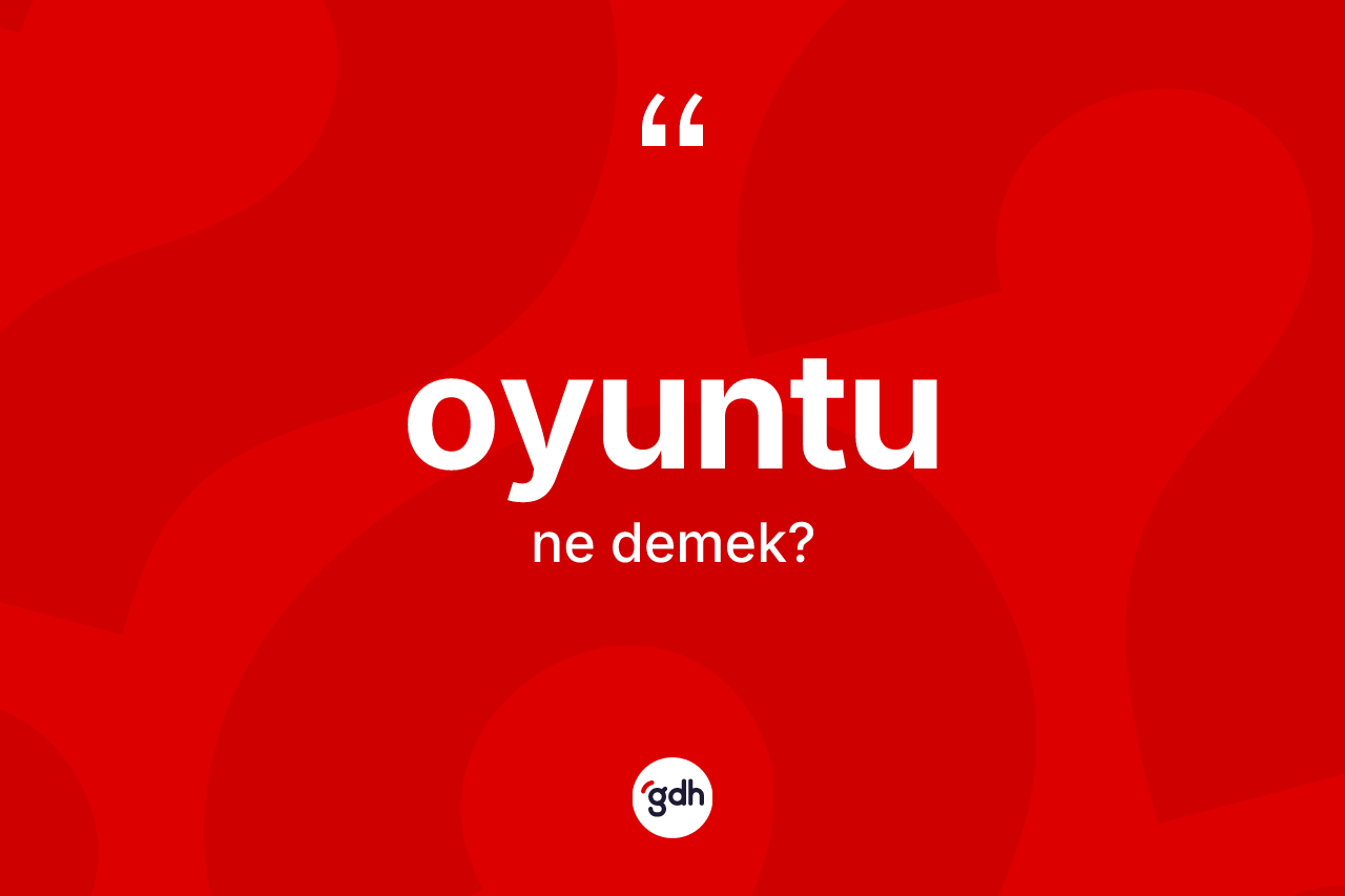 Oyuntu kelimesinin sözlükteki tanımı nedir? Oyuntu kelimesinin TDK'ya göre açıklaması nedir?