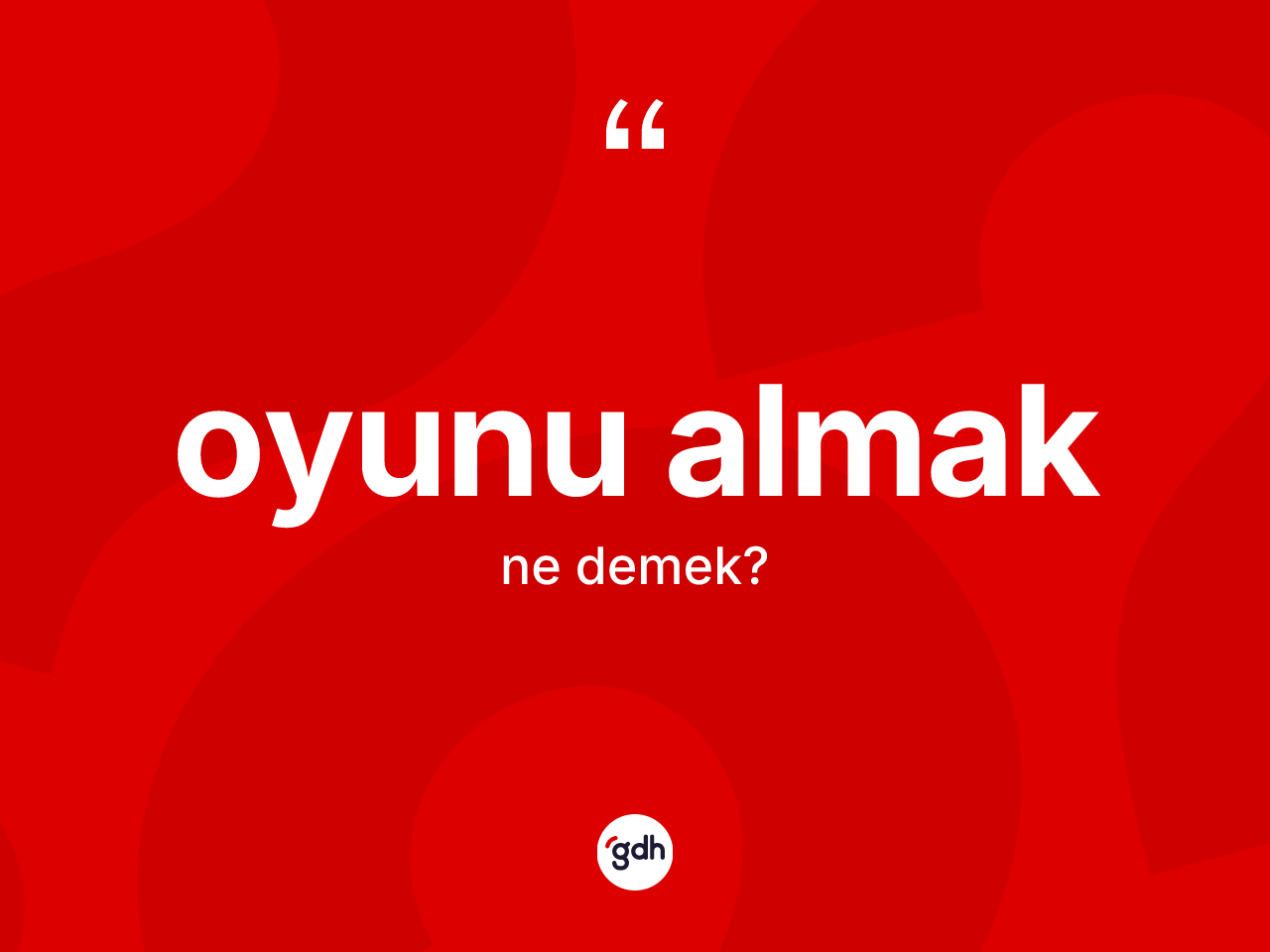 Oyunu almak ifadesinin kısaca anlamı nedir? Oyunu almak ifadesi nerede kullanılır?
