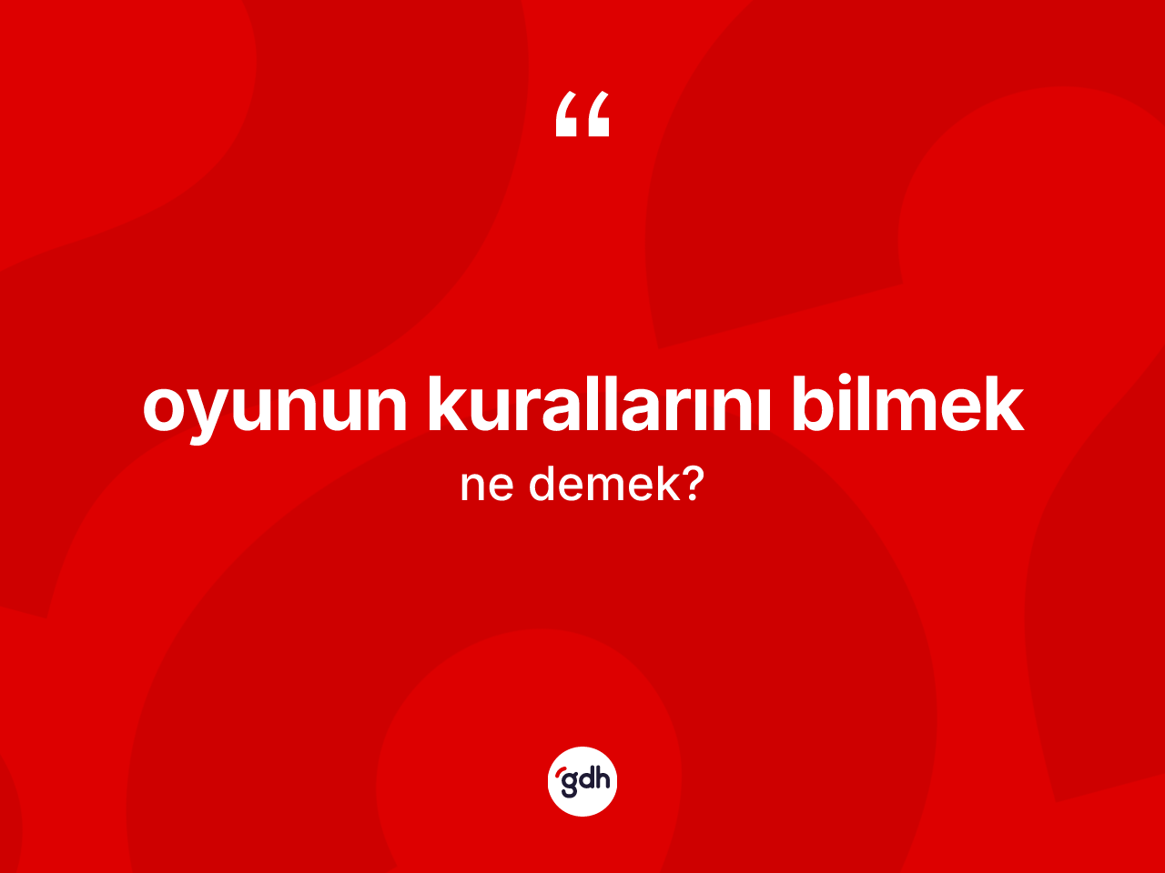 Oyunun kurallarını bilmek ifadesinin kısaca tanımı nedir? Oyunun kurallarını bilmek sözünün TDK tanımı nedir?