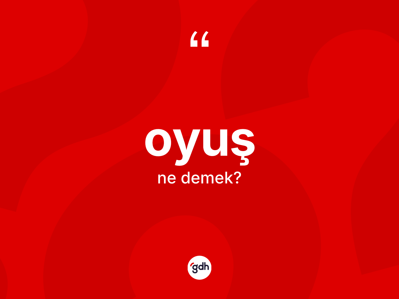 Oyuş kelimesi ne anlama gelir? Oyuşun sözlükteki anlamı nedir?