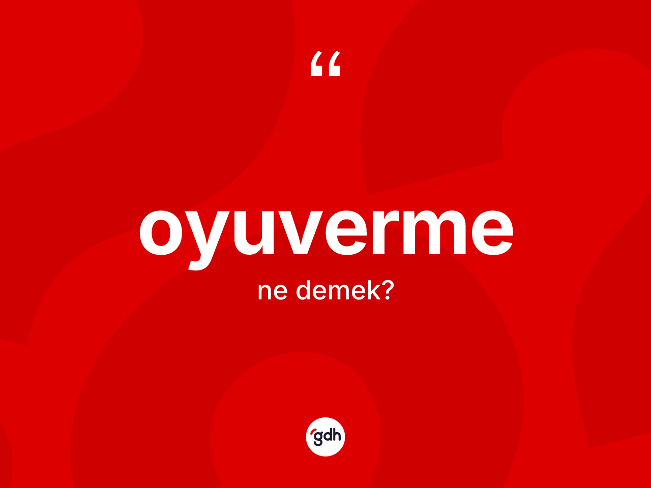 Oyuverme kelimesi nedir? Oyuvermenin halk arasındaki kullanımı nasıldır?