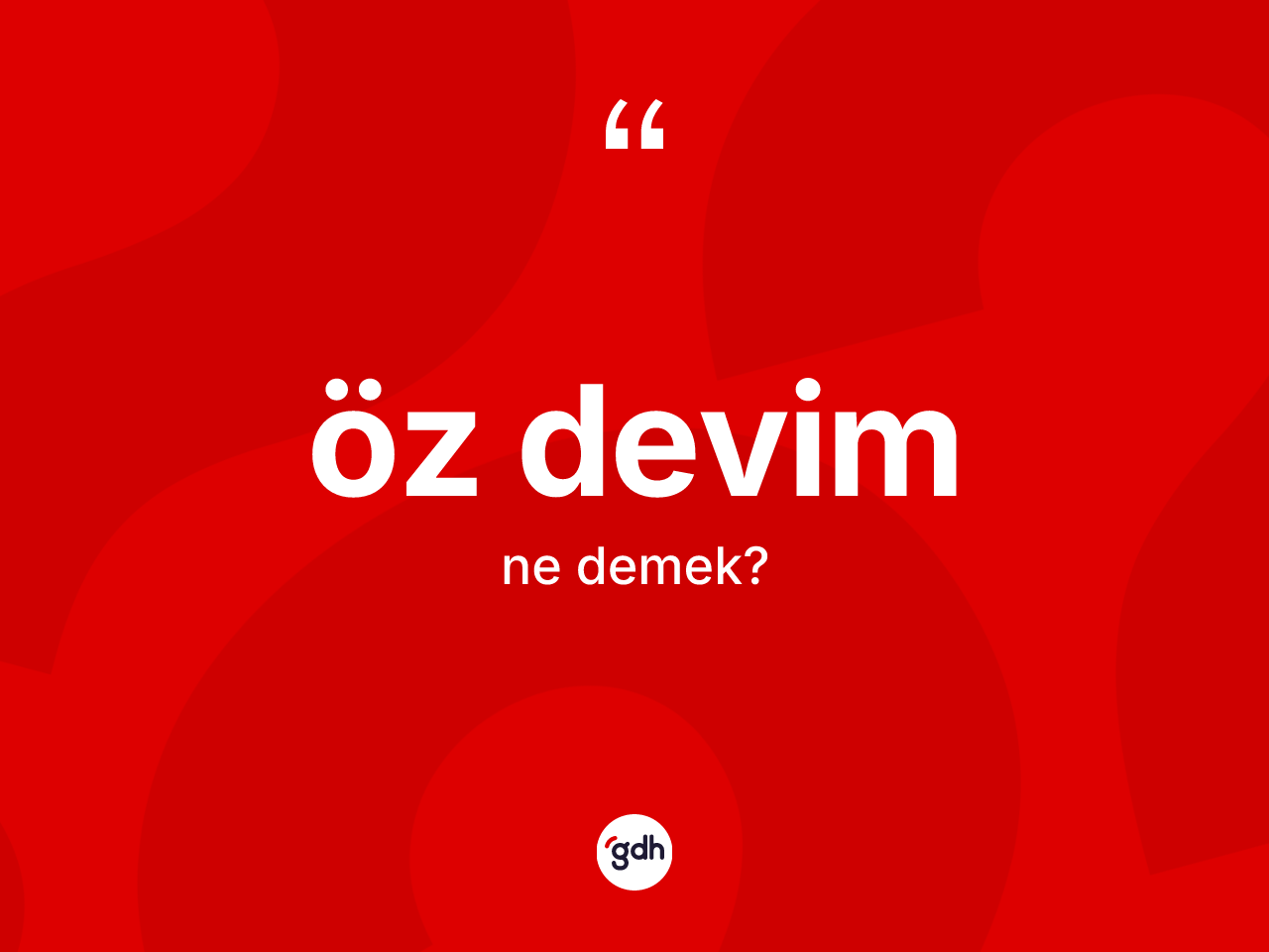 Öz devim kelimesinin sözlükteki tanımı nedir? Öz devimin halk arasındaki kullanımı nasıldır?